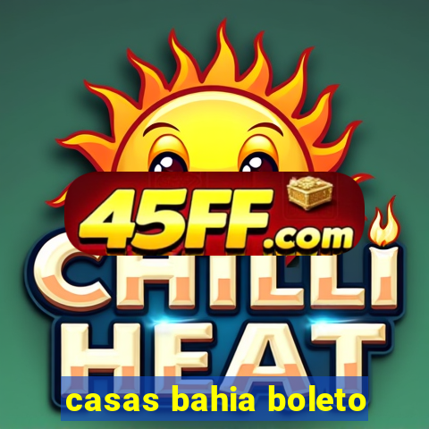 casas bahia boleto